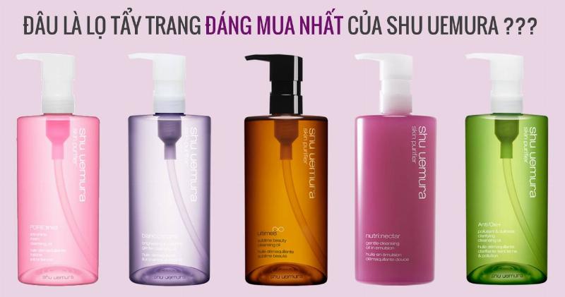 Các loại dầu tẩy trang Shu Uemura