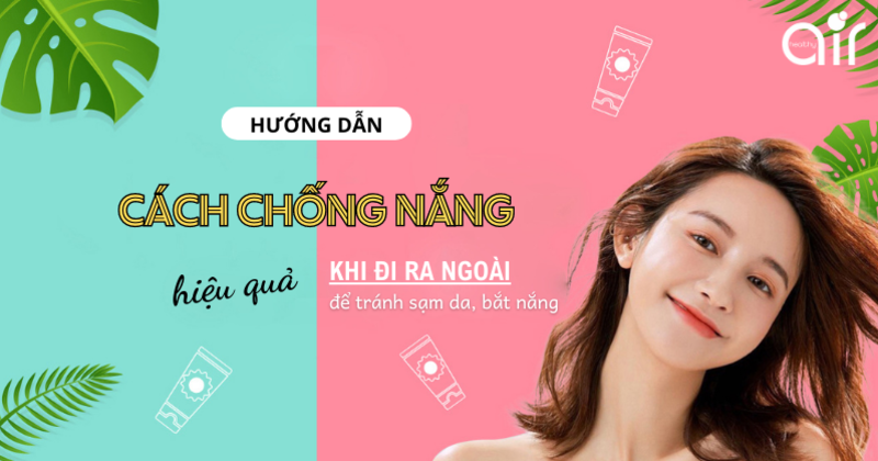 Chống nắng kỹ càng