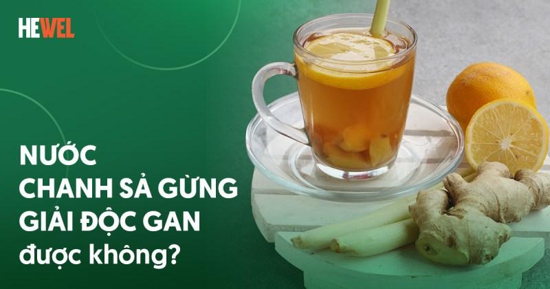 Lợi ích của nước chanh sả gừng đối với sức khỏe gan