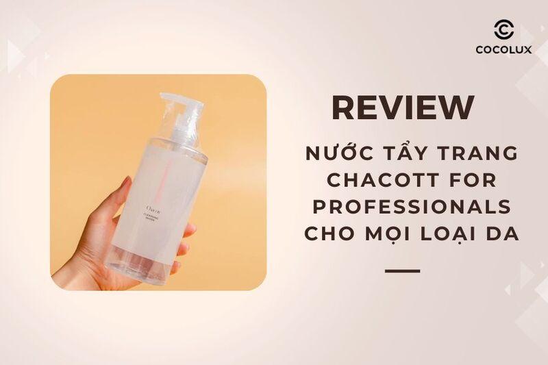 Nước tẩy trang Chacott mọi loại da