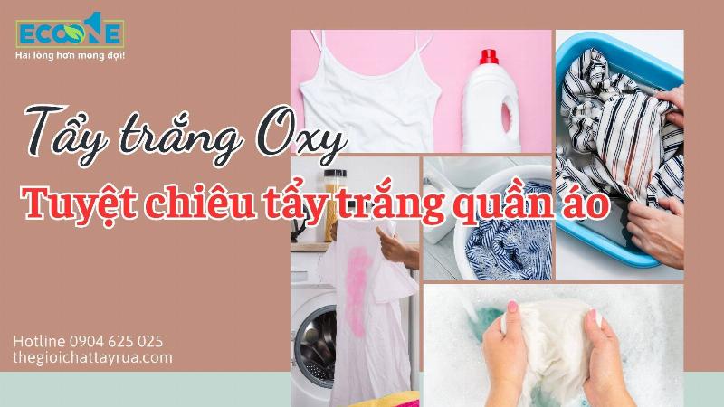 So sanh uu nhoc diem nuoc tay trang quan ao goc clo va oxy