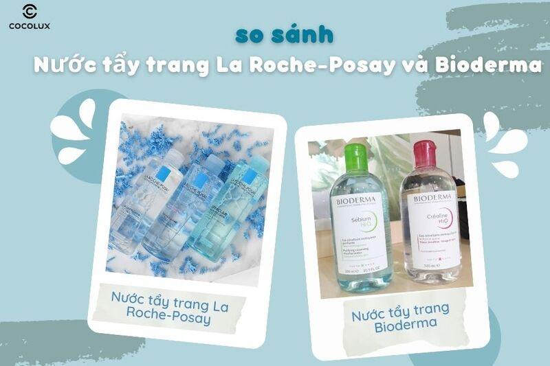 Bảng so sánh tẩy trang La Roche-Posay với các loại tẩy trang khác trên thị trường